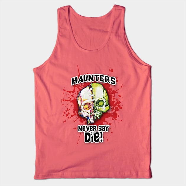 Haunters Never Say Die Tank Top by ArtGuyDesigns